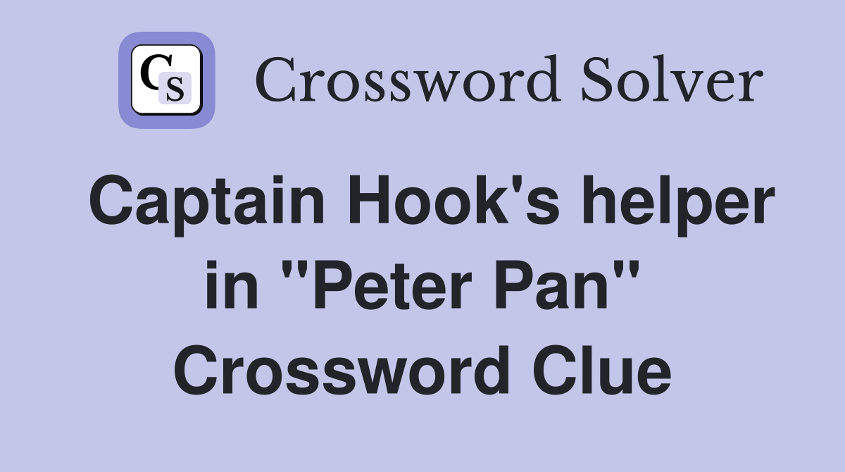 Captain Hook's helper in "Peter Pan" Crossword Clue
