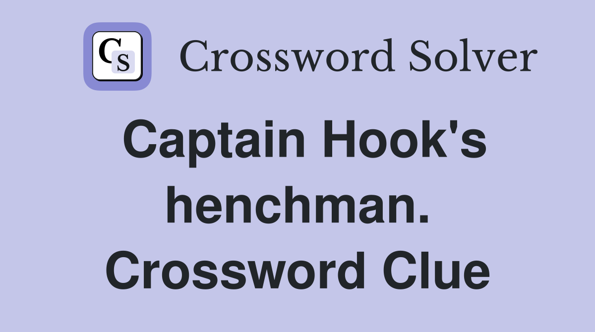 Captain Hook's henchman. Crossword Clue