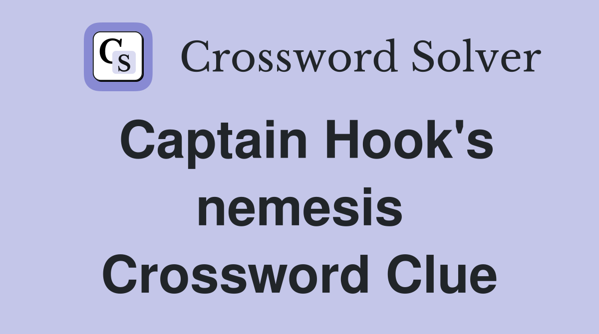Captain Hook's nemesis Crossword Clue