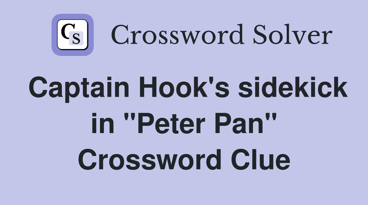 Captain Hook's sidekick in "Peter Pan" Crossword Clue