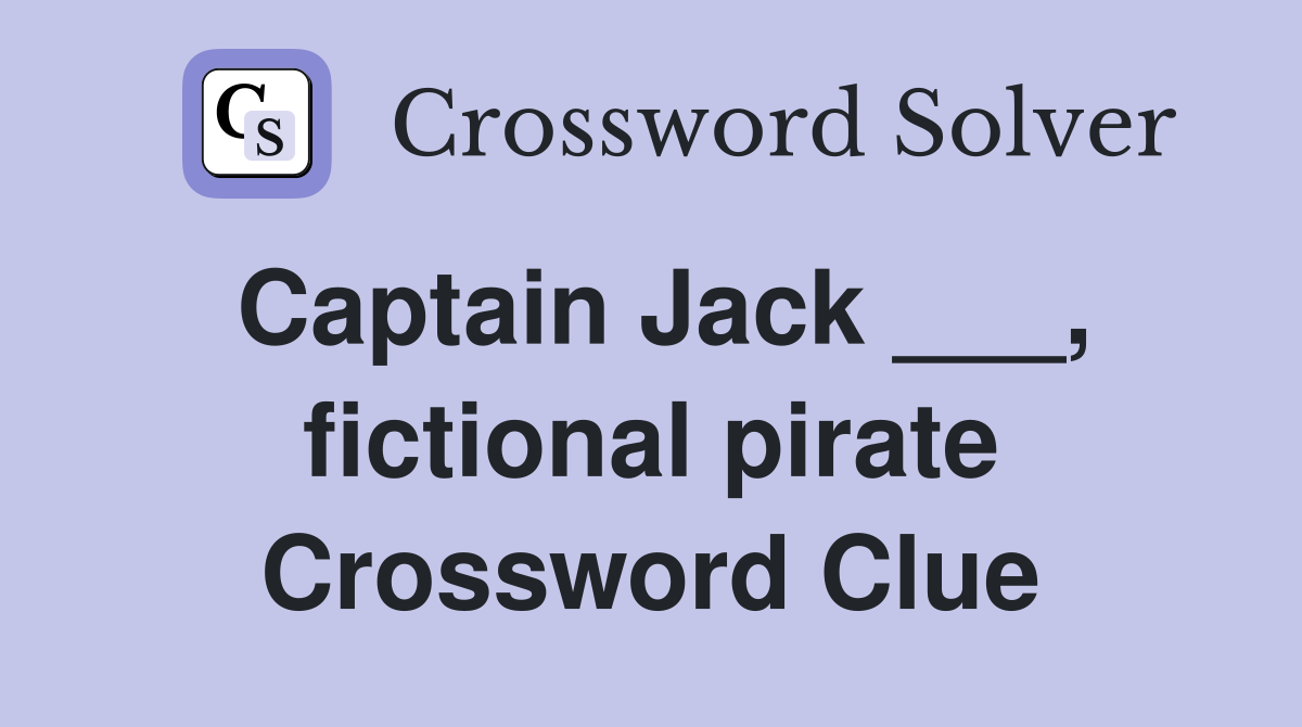 Captain Jack ___, fictional pirate Crossword Clue