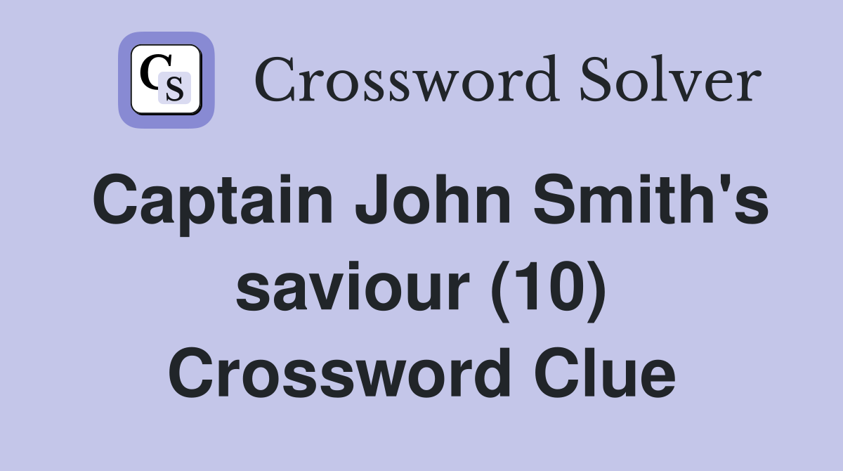 Captain John Smith's saviour (10) Crossword Clue