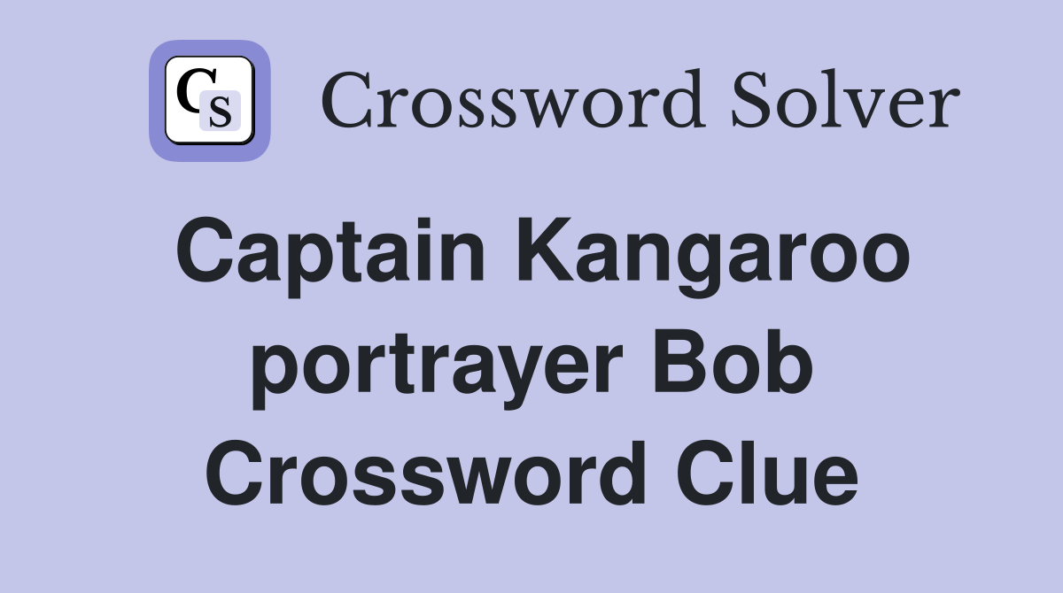 Captain Kangaroo portrayer Bob Crossword Clue