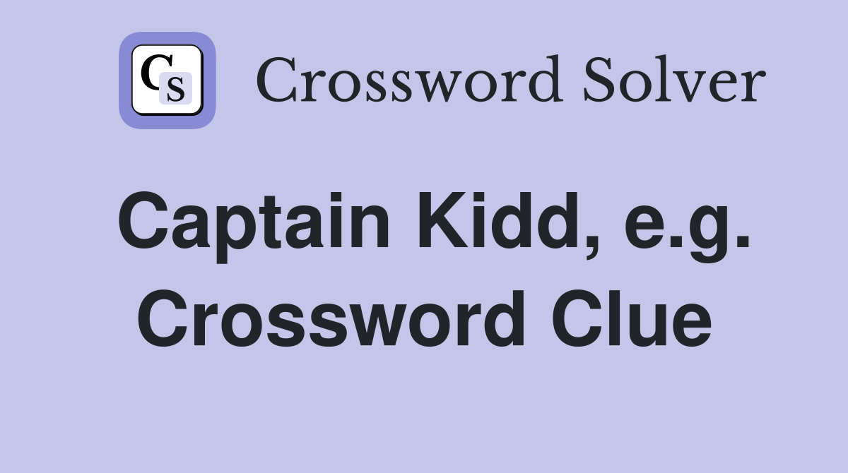 Captain Kidd, e.g. Crossword Clue