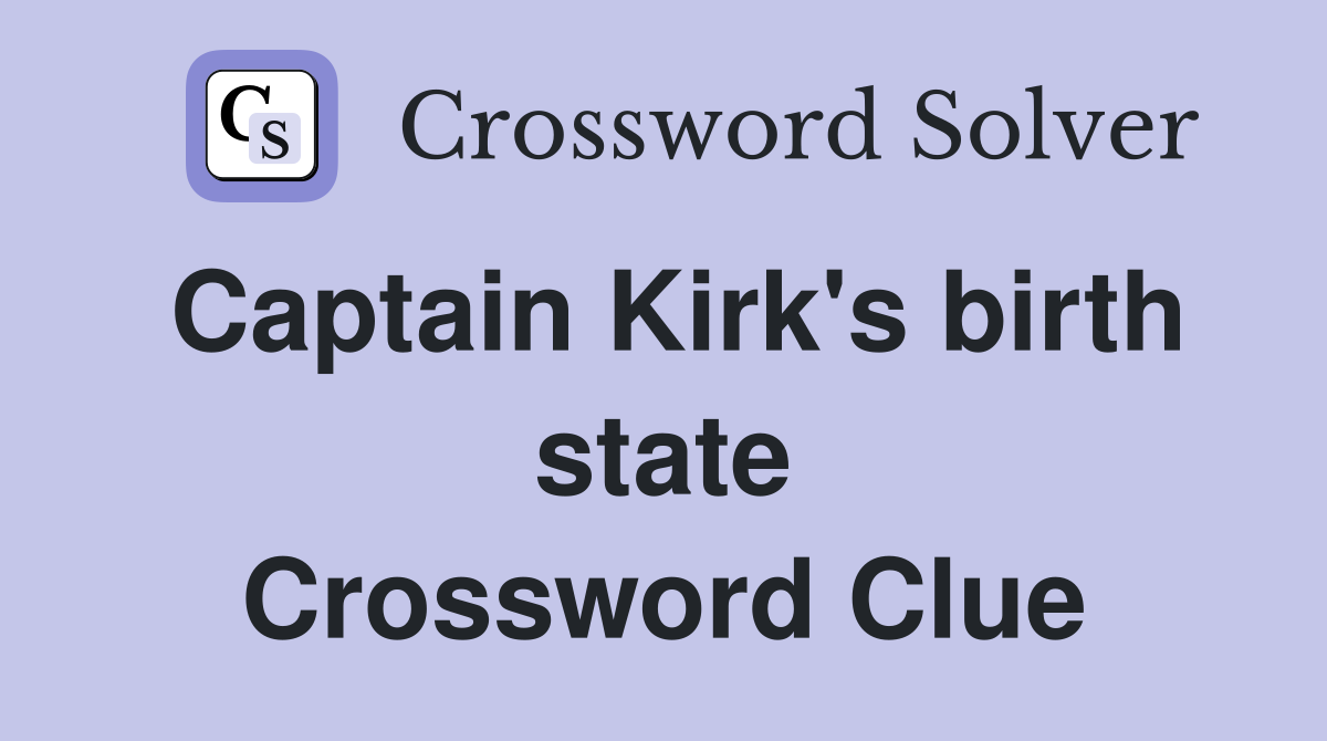 Captain Kirk's birth state Crossword Clue