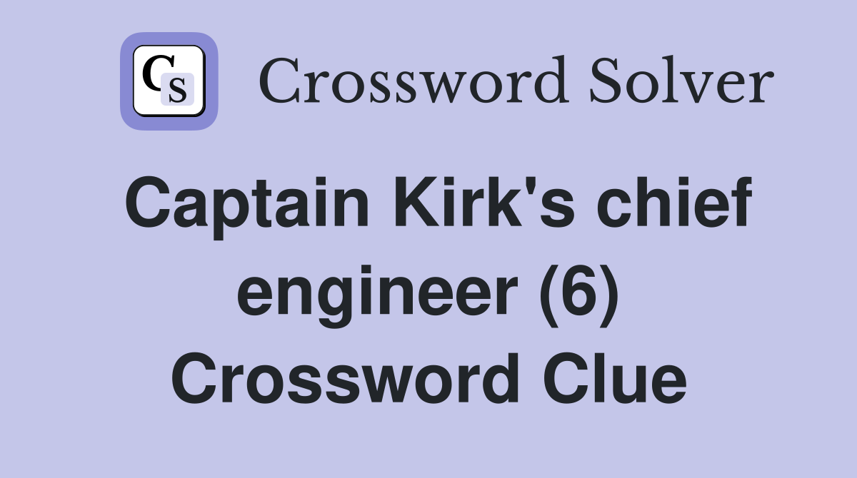Captain Kirk's chief engineer (6) Crossword Clue