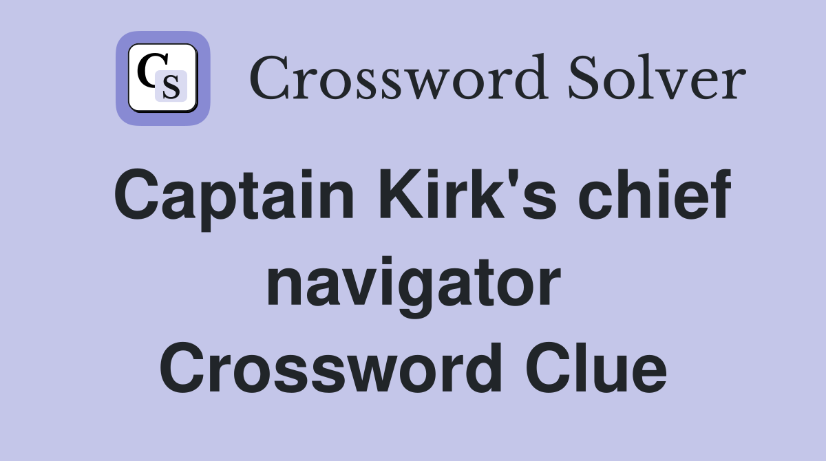 Captain Kirk's chief navigator Crossword Clue