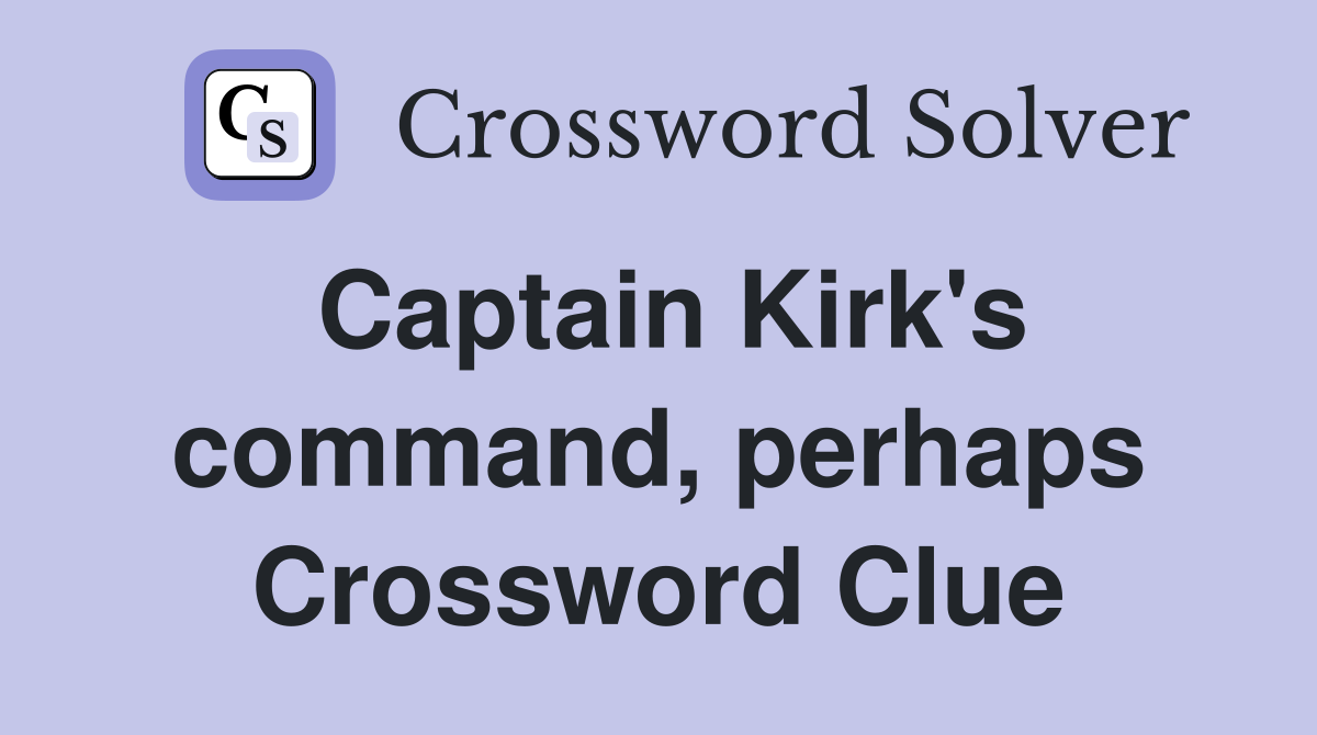 Captain Kirk's command, perhaps Crossword Clue
