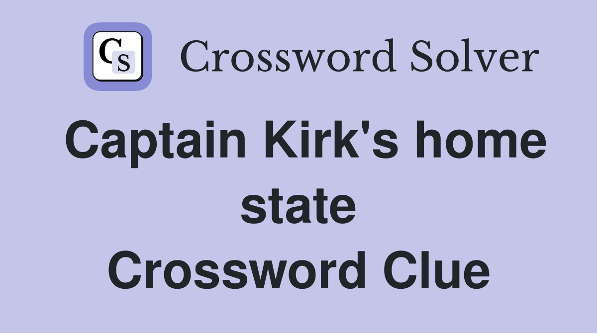 Captain Kirk's home state Crossword Clue