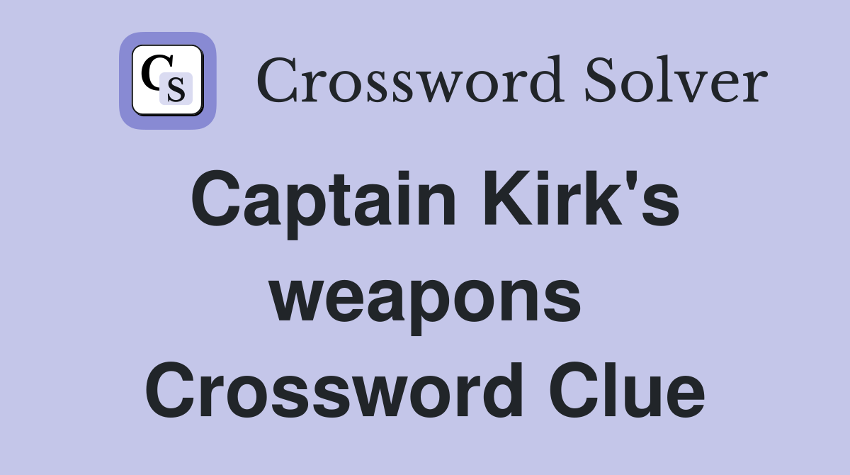 Captain Kirk's weapons Crossword Clue