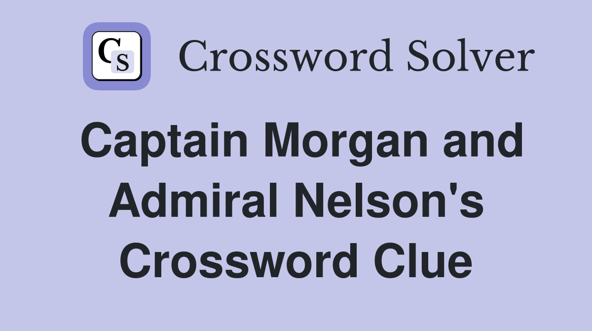 Captain Morgan and Admiral Nelson's Crossword Clue