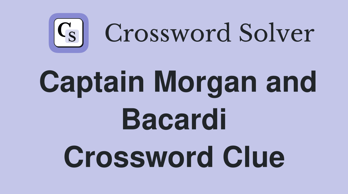 Captain Morgan and Bacardi Crossword Clue