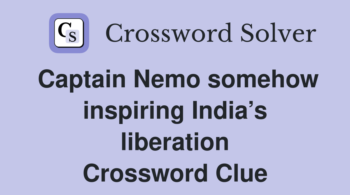 Captain Nemo somehow inspiring India’s liberation Crossword Clue