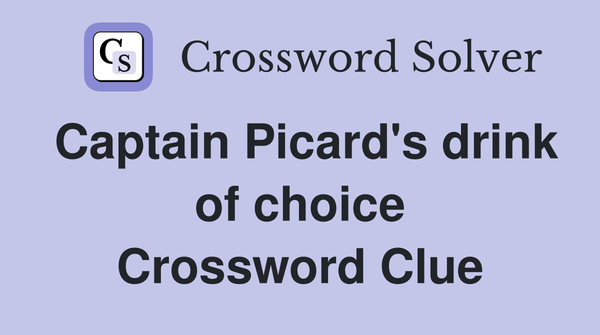 Captain Picard's drink of choice Crossword Clue