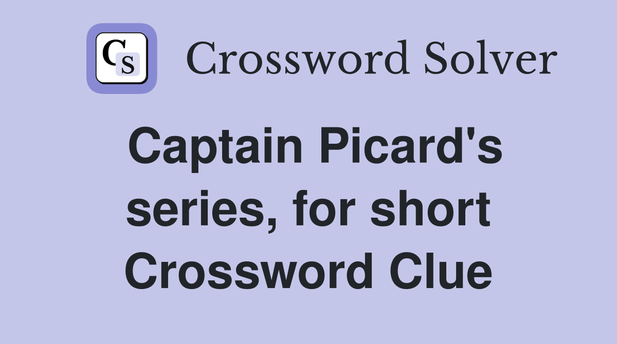 Captain Picard's series, for short Crossword Clue