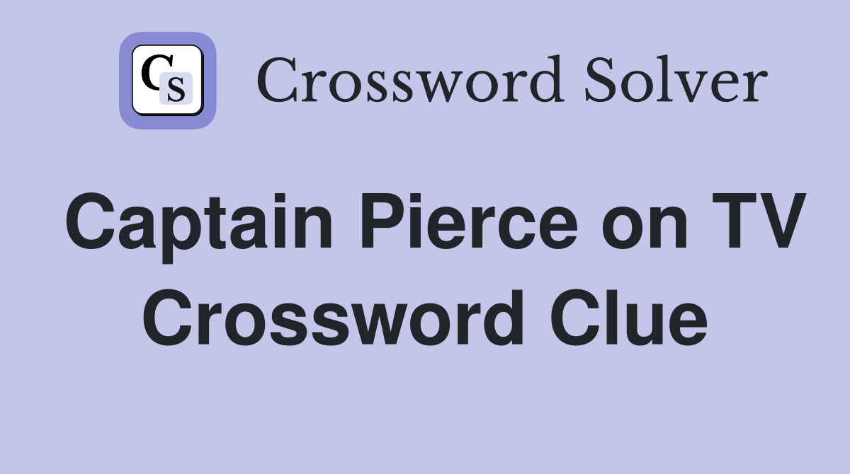 Captain Pierce on TV Crossword Clue