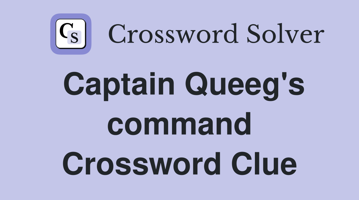 Captain Queeg's command Crossword Clue