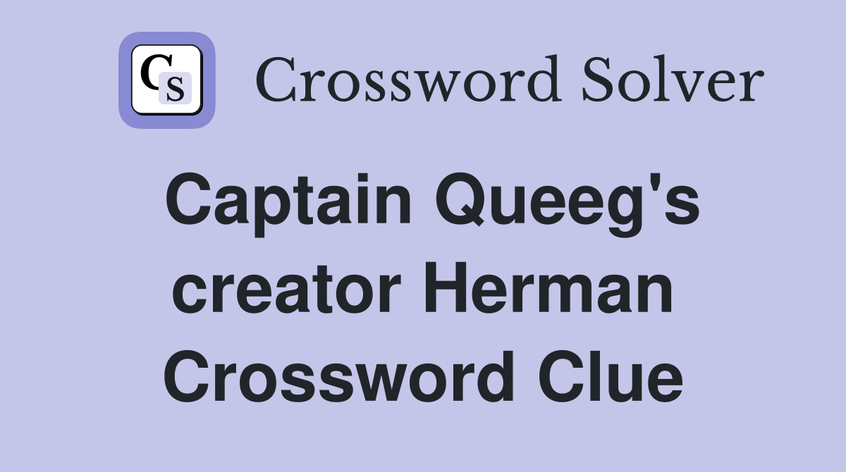 Captain Queeg's creator Herman Crossword Clue