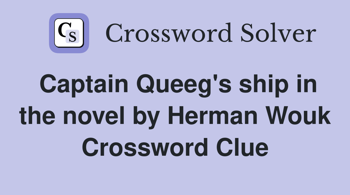 Captain Queeg's ship in the novel by Herman Wouk Crossword Clue