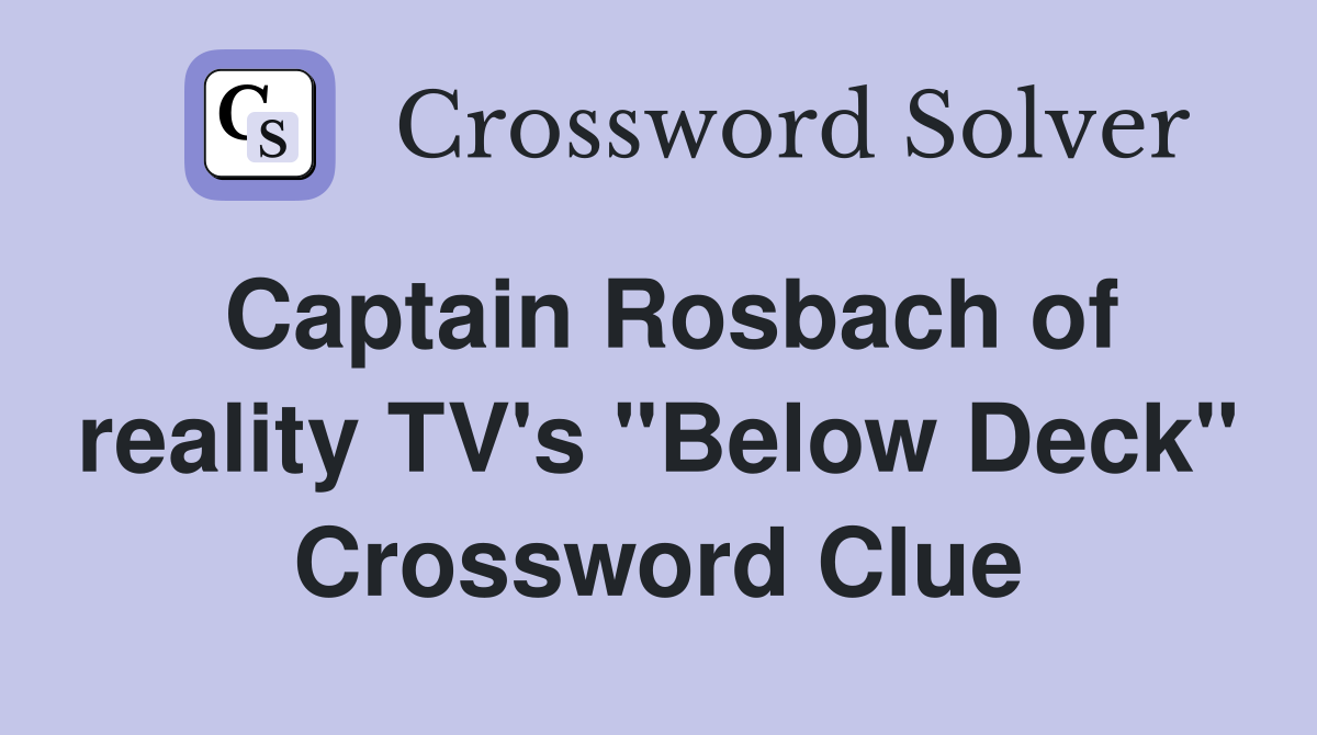 Captain Rosbach of reality TV's "Below Deck" Crossword Clue