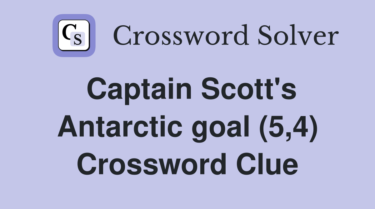 Captain Scott's Antarctic goal (5,4) Crossword Clue