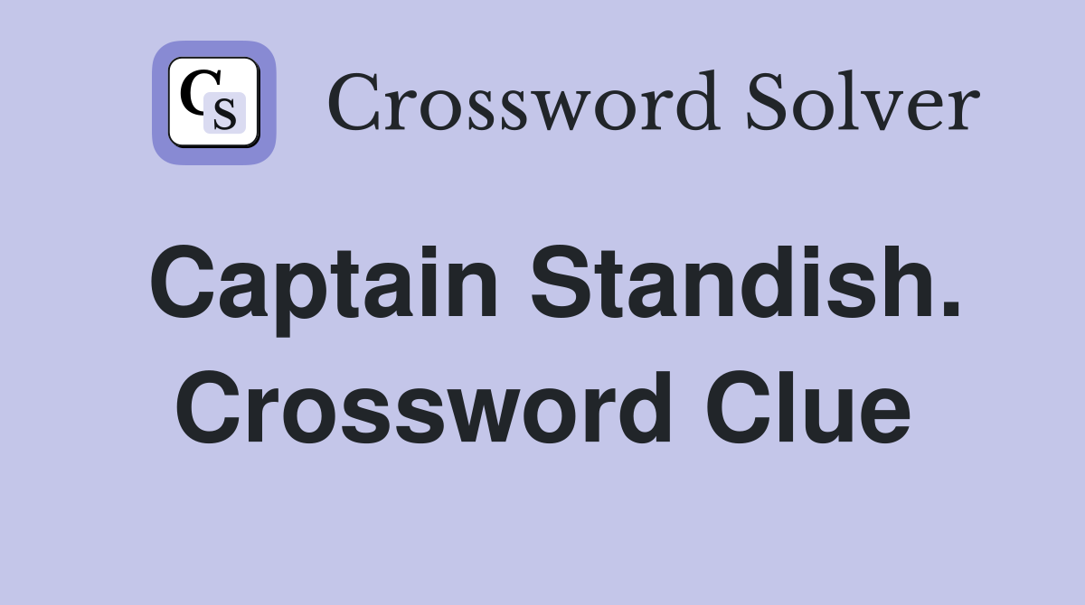 Captain Standish. Crossword Clue