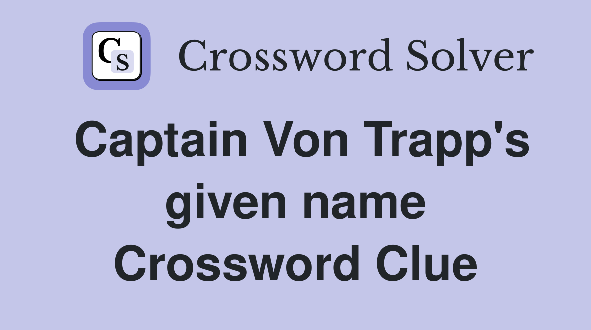 Captain Von Trapp's given name Crossword Clue