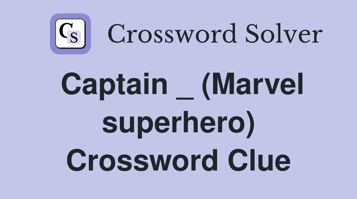 Captain _ (Marvel superhero) Crossword Clue