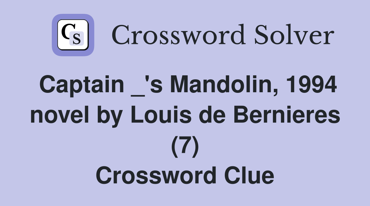 Captain _'s Mandolin, 1994 novel by Louis de Bernieres (7) Crossword Clue