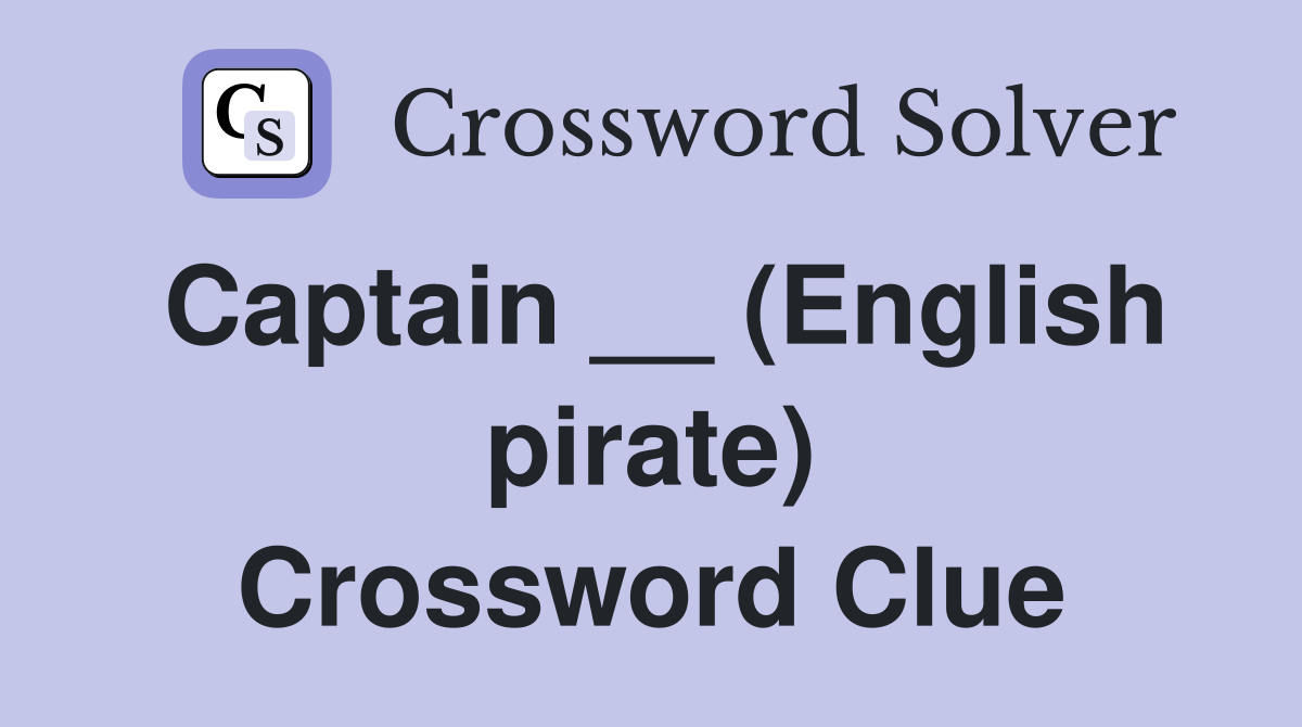 Captain __ (English pirate) Crossword Clue