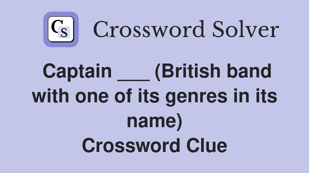 Captain ___ (British band with one of its genres in its name) Crossword Clue
