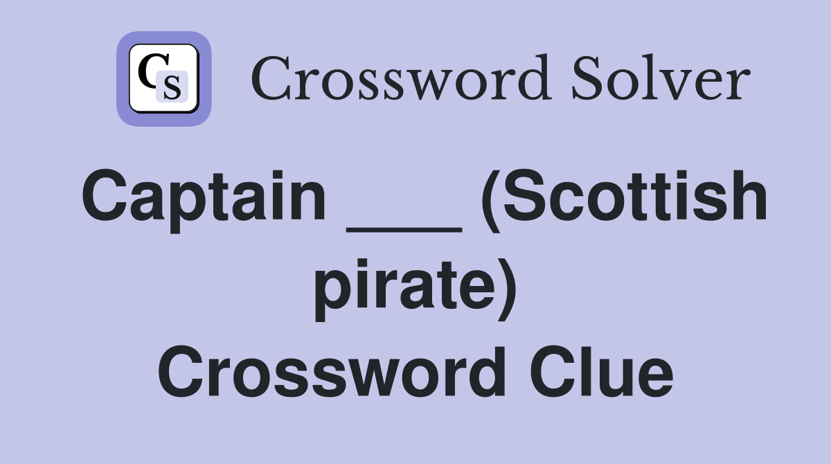 Captain ___ (Scottish pirate) Crossword Clue