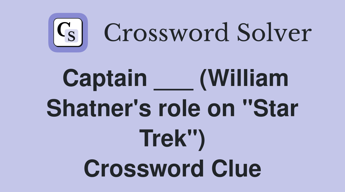 Captain ___ (William Shatner's role on "Star Trek") Crossword Clue