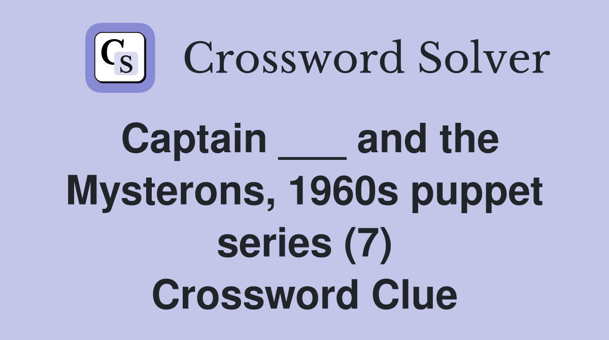 Captain ___ and the Mysterons, 1960s puppet series (7) Crossword Clue
