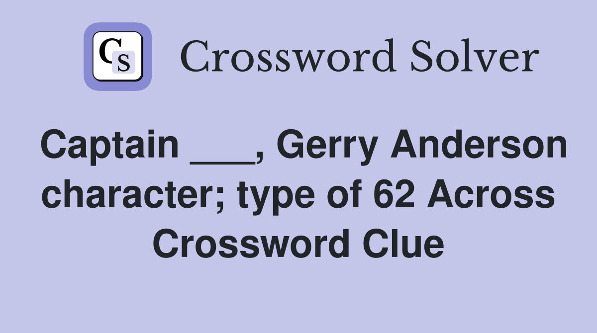 Captain ___, Gerry Anderson character; type of 62 Across Crossword Clue