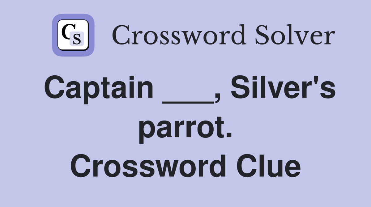 Captain ___, Silver's parrot. Crossword Clue