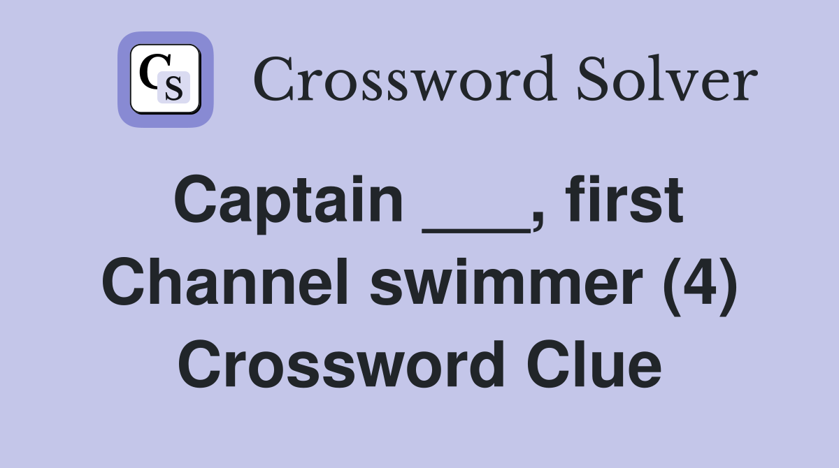 Captain ___, first Channel swimmer (4) Crossword Clue