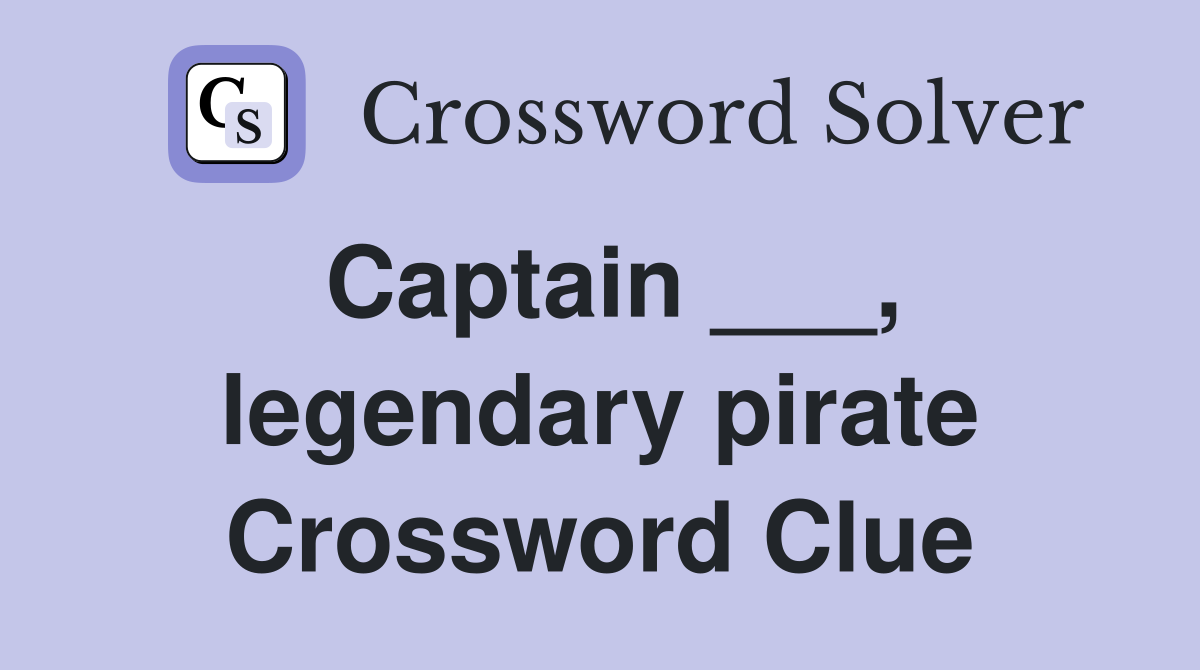 Captain ___, legendary pirate Crossword Clue
