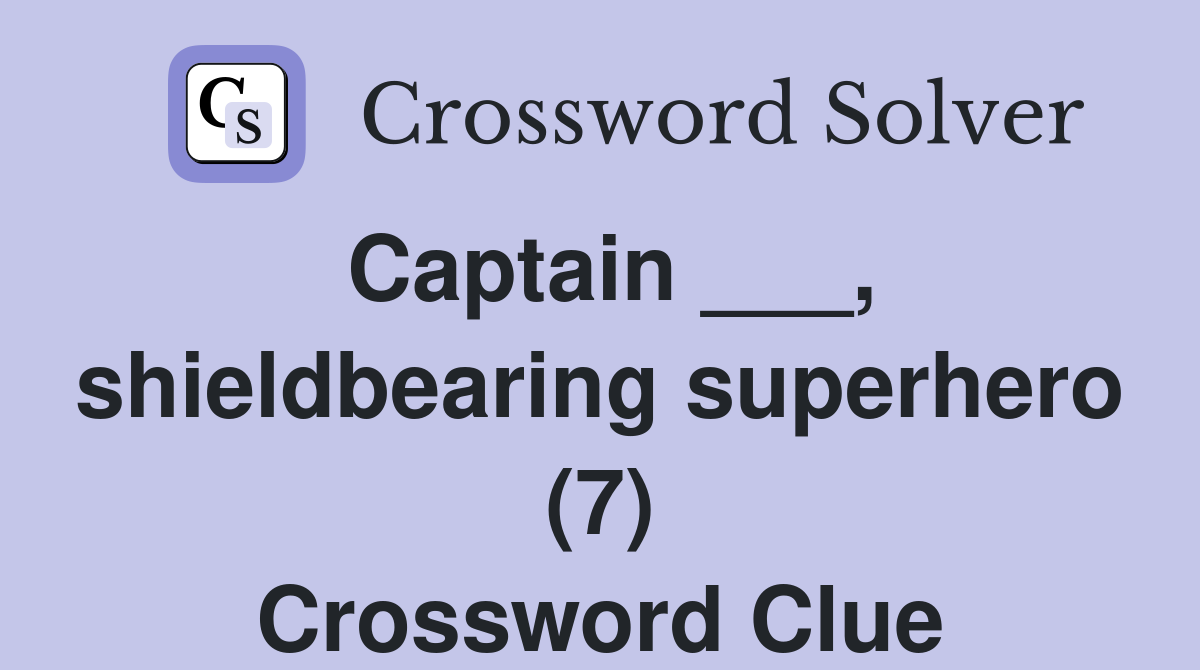 Captain ___, shieldbearing superhero (7) Crossword Clue