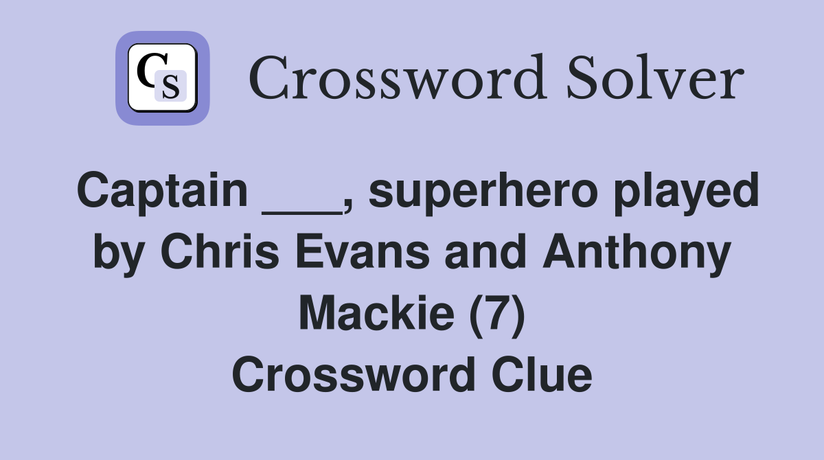 Captain ___, superhero played by Chris Evans and Anthony Mackie (7) Crossword Clue