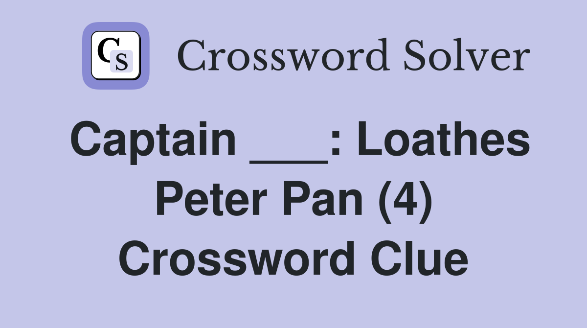 Captain ___: Loathes Peter Pan (4) Crossword Clue