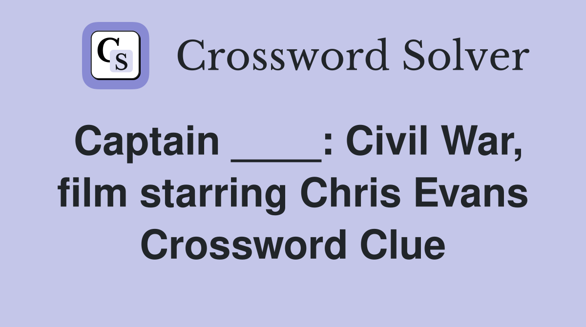 Captain ____: Civil War, film starring Chris Evans Crossword Clue