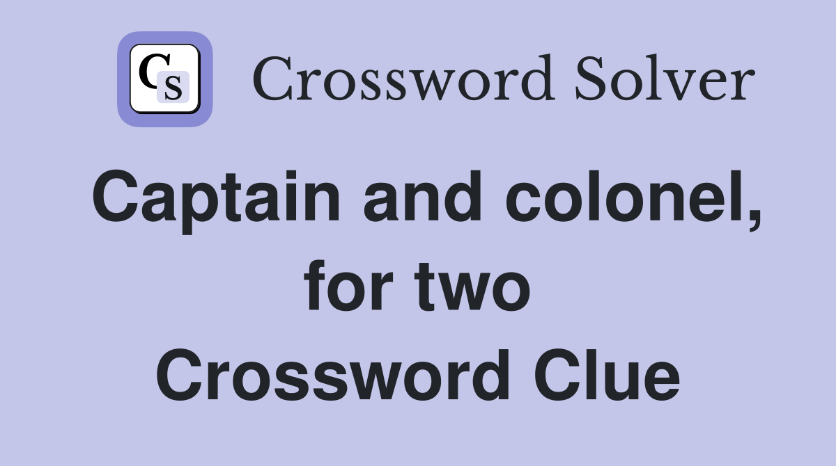 Captain and colonel, for two Crossword Clue