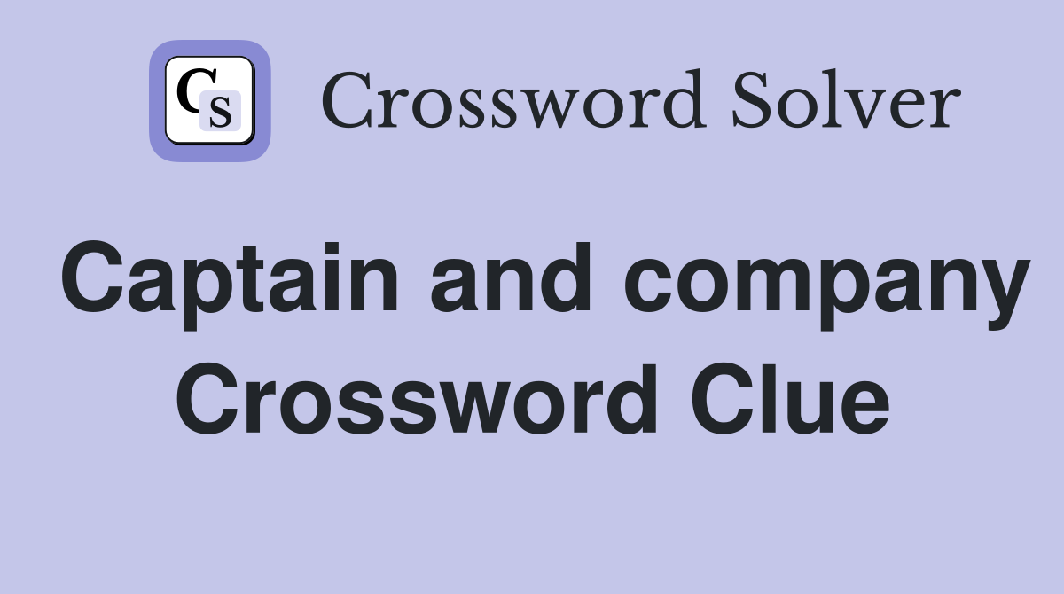 Captain and company Crossword Clue