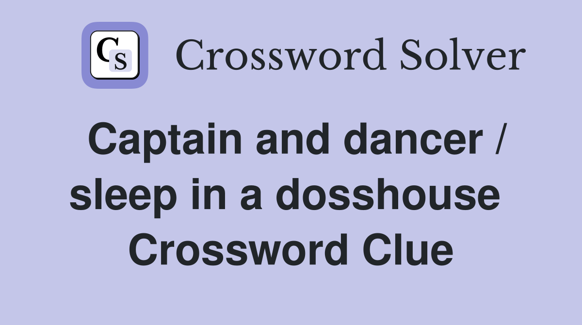 Captain and dancer / sleep in a dosshouse  Crossword Clue