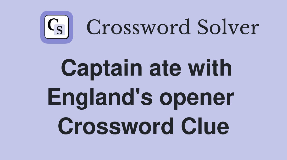 Captain ate with England's opener  Crossword Clue