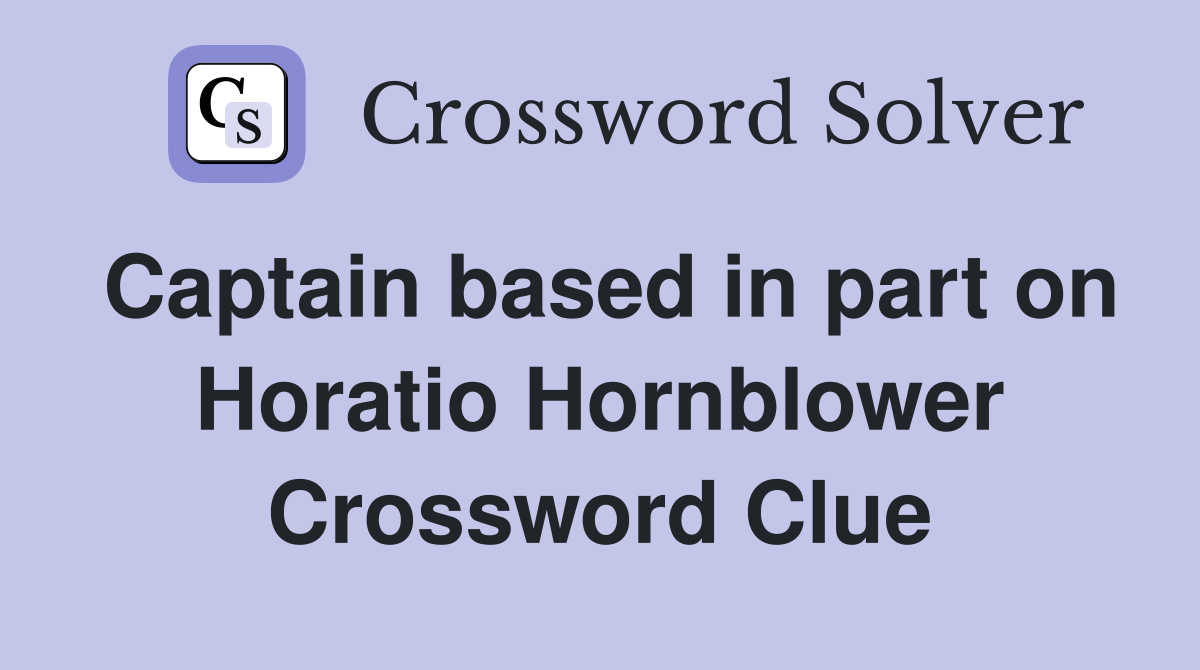 Captain based in part on Horatio Hornblower Crossword Clue