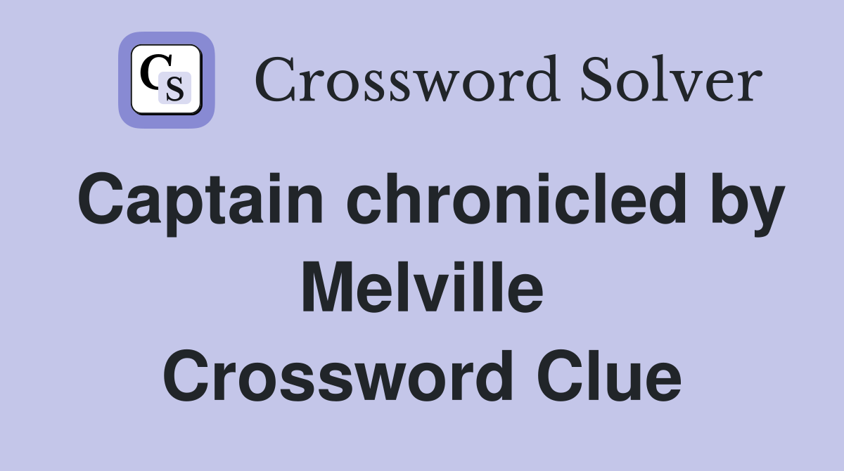 Captain chronicled by Melville Crossword Clue