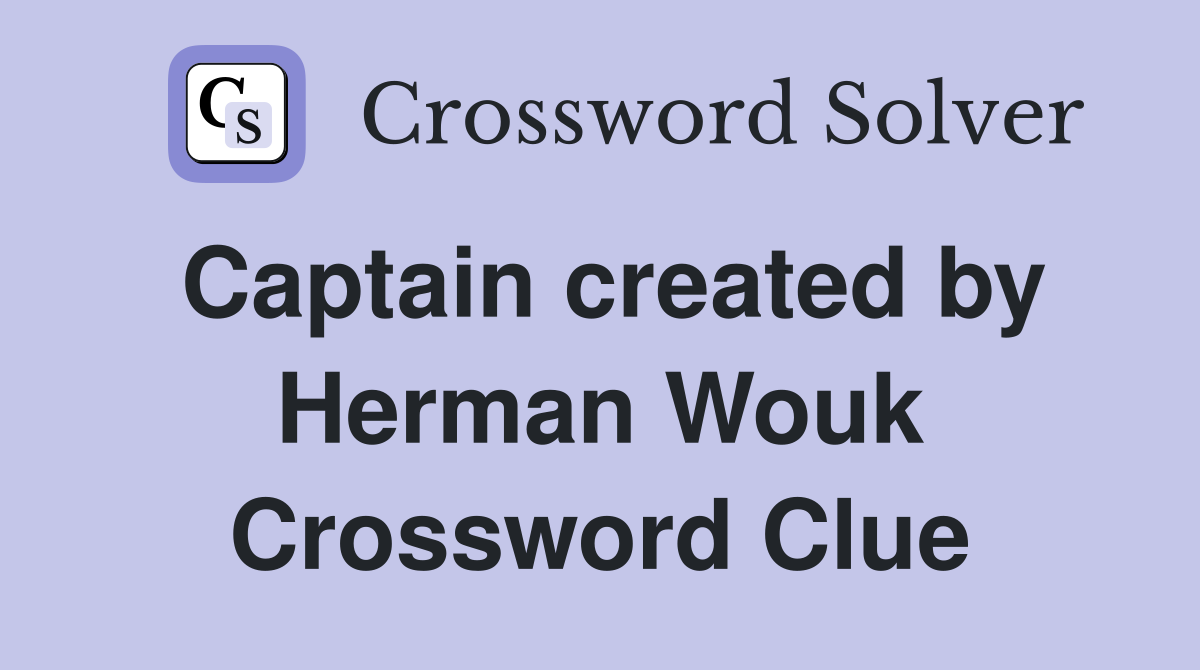 Captain created by Herman Wouk Crossword Clue
