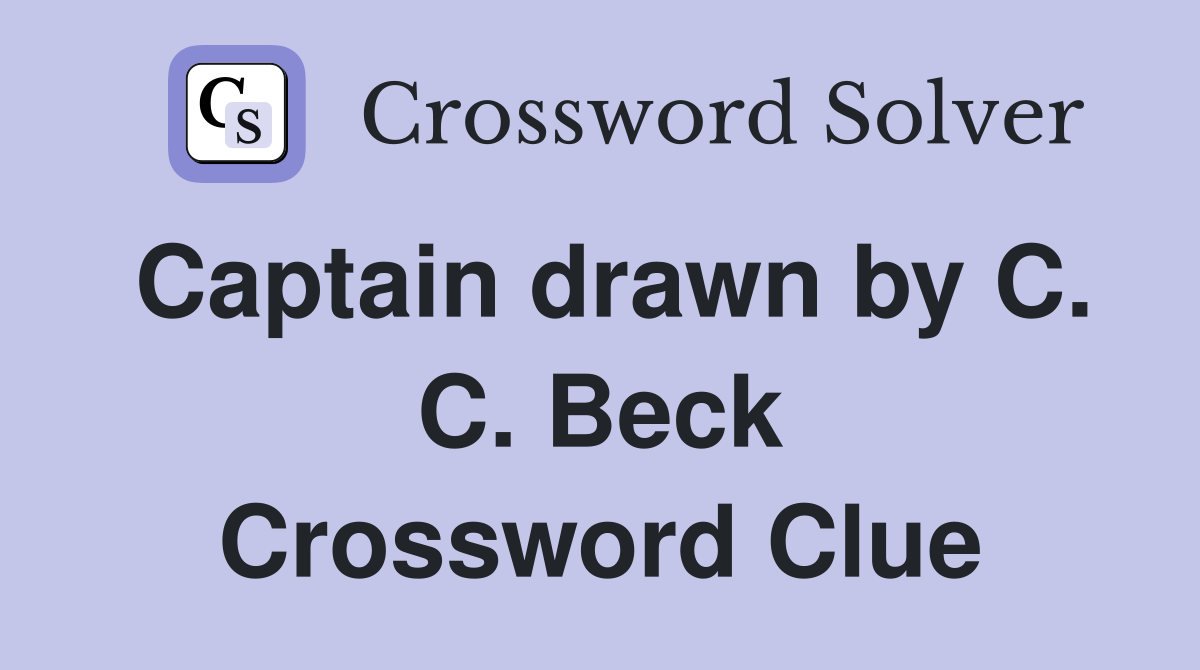 Captain drawn by C. C. Beck Crossword Clue